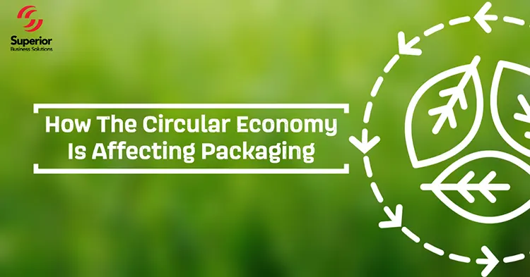 How The Circular Economy Impacts Packaging - Superior Business Solutions